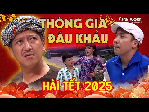 Hài Tết 2025 | THÔNG GIA ĐẤU KHẨU - Hài Trấn Thành, Trường Giang, Việt Hương, Chí Tài