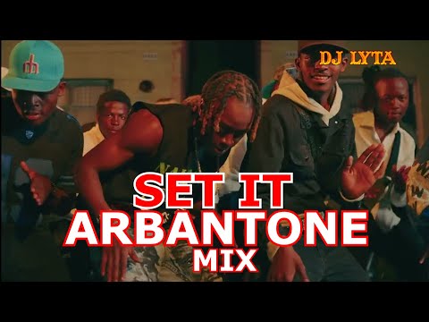 DJ LYTA - SET IT ARBANTONE MIX | ANGUKA NAYO,KUDADE,INAKUBALIKA,MAANDY,TIPSY GEE,SEAN MMG,YBW