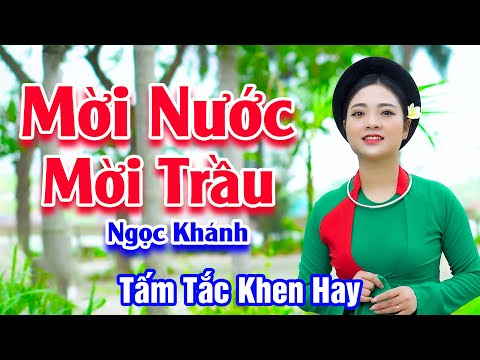 Mời Nước Mời Trầu - Ai Nghe Em Gái Hát Quan Họ Cũng Tấm Tắc Khen Hay - Ngọc Khánh
