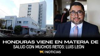Honduras viene en materia de salud con muchos retos: Luis León