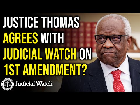 Justice Thomas AGREES with Judicial Watch on 1st Amendment?