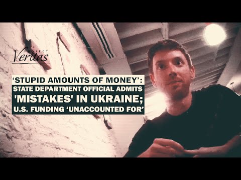 ‘STUPID MONEY’: State Dept Official Admits 'Mistakes' in Ukraine; U.S. Funding ‘Unaccounted For’