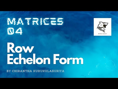 Matrices | Part 04 (Row Echelon Form of a Matrix)