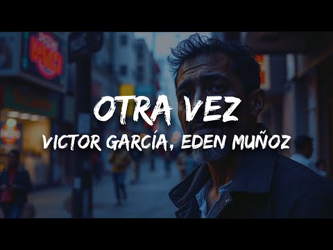 Victor García, Eden Muñoz - Otra Vez (Letra)