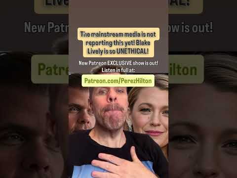 The Mainstream Media Is Not Reporting This Yet! Blake Lively Is So UNETHICAL! She... | Perez Hilton