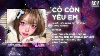 Có Còn Yêu Em Remix - Nguyễn Kiều Oanh x Domino Remix | Vì Ai Em Ngỡ Là Cả Tương Lai Nên Đã Hết Lòng