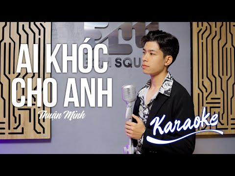 [KARAOKE] Ai Khóc Cho Anh – Thuận Minh x Cần Vinh