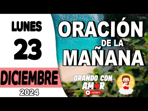 Oración de la Mañana de hoy Lunes 23 de Diciembre de 2024