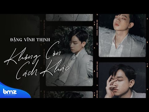 KHÔNG CÒN CÁCH KHÁC - ĐẶNG VĨNH THỊNH (Official Visualizer MV)