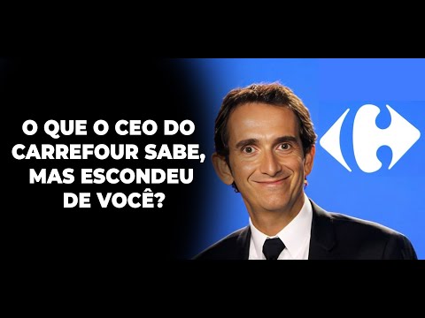O QUE O CEO DO CARREFOUR SABE, MAS ESCONDEU DE VOCÊ?