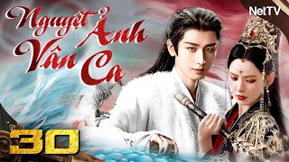 NGUYỆT ẢNH NHƯ CA - Tập 30 [Lồng Tiếng] | Phim Cổ Trang Tiên Hiệp Chuyển Thể Cực Hay Mới Nhất