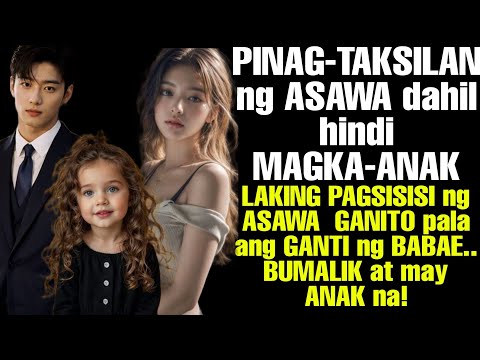 PINAG-TAKSILAN ng ASAWA dahil hindi MAGKA-ANAK. LAKING PAGSISISI ng ASAWA   BUMALIK at may ANAK na!