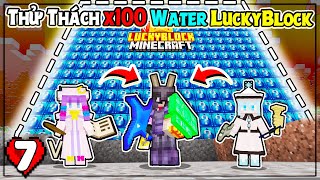 Minecraft Sinh Tồn LuckyBlock * TẬP 7 | THỬ THÁCH X100 WATER LUCKYBLOCK VÀ HỒI SINH BÉ HẦU GÁI