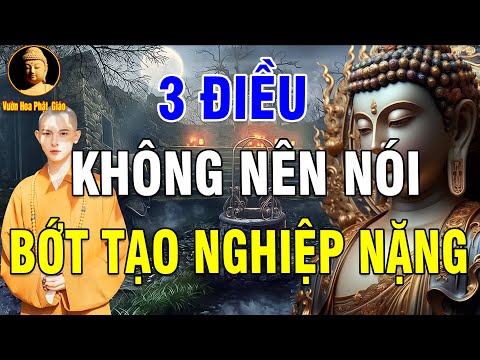 3 ĐIỀU KHÔNG NÊN NÓI RA ĐỂ BỚT TẠO NGHIỆP NẶNG (Nghe Và Ngẫm)    Vườn Hoa Phật Giáo video and sound