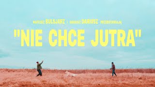 Dariusz i Mateusz — NIE CHCE JUTRA (feat. BULSJARZ & The Bullseyes)