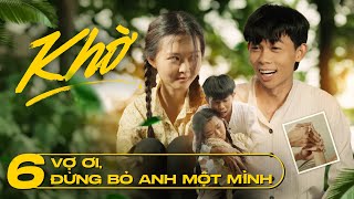 KHỜ - Tập 6 - Vợ ơi, đừng bỏ anh một mình| Hồng Thanh
