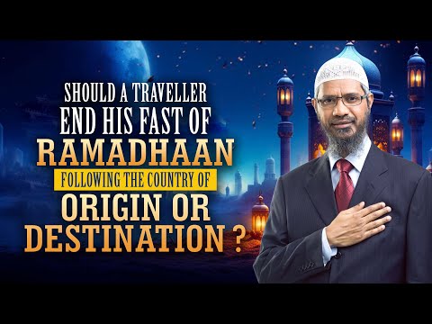 Should a Traveler End his Fast of Ramadhaan Following the Country of Origin or Destination?