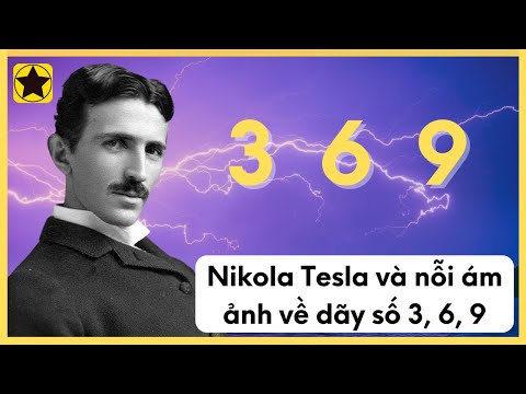 Nikola Tesla Và Nỗi Ám Ảnh Về Dãy Số 3, 6, 9