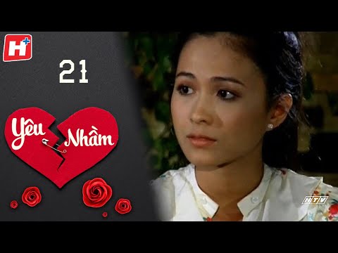 Yêu Nhầm - Tập 21 | HTV Phim Tình Cảm Việt Nam