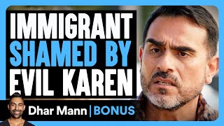 IMMIGRANT Shamed By EVIL KAREN | Dhar Mann Bonus!