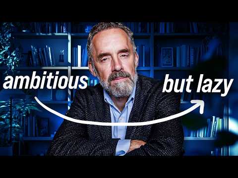 Jordan Peterson: Ambitious but Lazy? Watch This