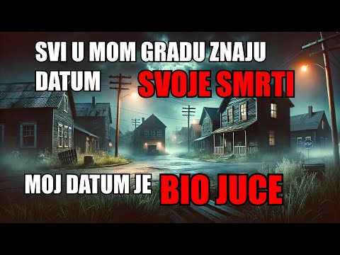 "Svi U Mom Gradu Znaju Datum Svoje Smrti Moj Datum Je Bio Juce" Creepypasta