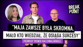 CZYM WYRÓŻNIAŁA SIĘ MAJA CHWALIŃSKA I JAK TRENOWAŁA? PIERWSZY TRENER OPOWIADA O KULISACH WSPÓŁPRACY