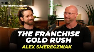 The Franchise Gold Rush: Build Wealth, Cash Flow, & Real Estate Through Franzy | Alex Smereczniak