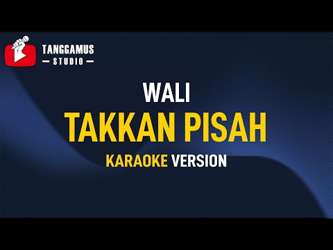 Takkan Pisah – WALI (KARAOKE)