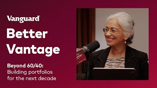 Better Vantage by Vanguard | Beyond 60/40: Building Portfolios for the Next Decade