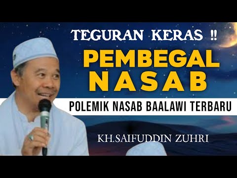 TEGURAN KERAS - PEMBEGAL NASAB - POLEMIK NASAB BAALAWI TERBARU - KH.SAIFUDDIN ZUHRI