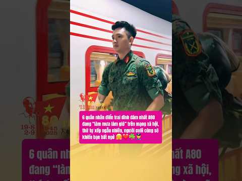 6 quân nhân điển trai A80 đang “làm mưa làm gió” trên mạng xã hội