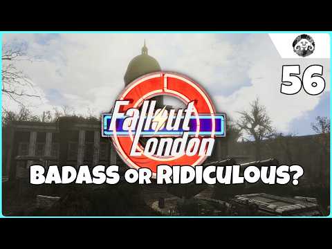 FALLOUT : London #56 - Badass or Ridiculous?