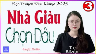 [TẬP 3] NHÀ GIÀU CHỌN DÂU - Tâm sự thực tế đời sống nghe ngủ ngon - Giọng đọc MC Thu Huệ