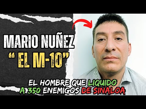 Mario Nuñez Meza Alias "El M-10" El Gatillero que LIQU1DO a 350 enemigos del CHAPO