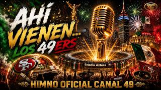 AHÍ VIENEN LOS 49ERS 🔥🇲🇽 | HIMNO OFICIAL CANAL 49