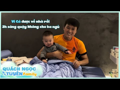 Vi Cá được về nhà rồi, 2h sáng dậy quậy không cho Ba ngủ nè!