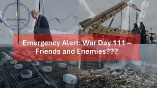 Emergency Alert: War Day 111 –  Friends and Enemies???