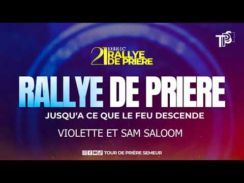 RALLYE DE PRIERE J11S 9h| JUSQU'A CE QUE LE FEU DESCENDE AVEC VIOLETTE ET SAM