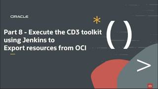 Part 8 - Execute the CD3 Automation toolkit using Jenkins to export resources from OCI