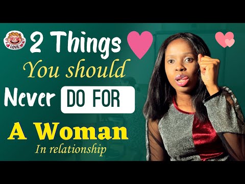 2 THINGS YOU DO FOR A WOMAN THAT MAKES HER SEE YOU AS A WEAK MAN RELATIONSHIP