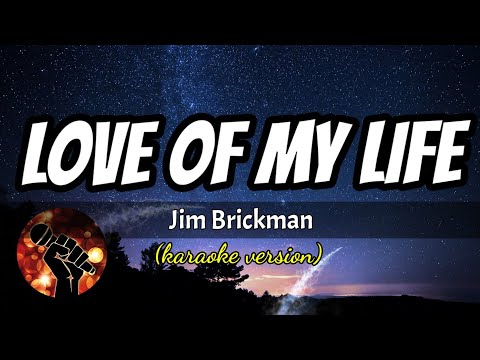 LOVE OF MY LIFE – JIM BRICKMAN (karaoke version)