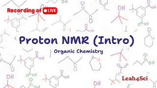 Introduction to Proton NMR Spectroscopy  [Livestream Recording] Organic Chemistry Review