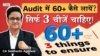 Audit में 60+ कैसे लायें? सिर्फ़ 3 चीज़ें चाहिए!  | CA Siddharth Agarwal