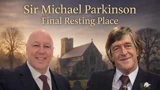 Sir Michael Parkinson Biography: Memories and Final Resting Place