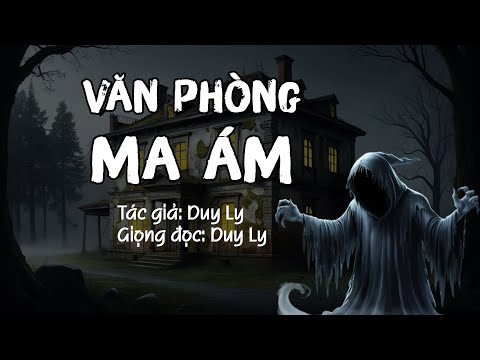 Truyện ma: Văn phòng ma ám - Truyện ngắn mới của Duy Ly | Truyện ma Duy Ly