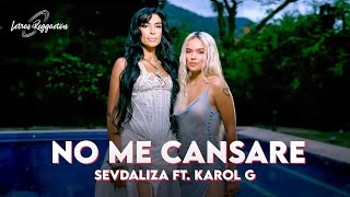 NO ME CANSARE -  SEVDALIZA FT. KAROL G [ Letra / Lyric ]