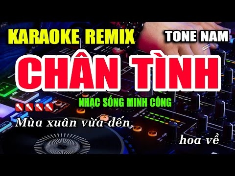 Chân Tình Karaoke Nhạc Sống Remix Tone Nam Hay Nhất – Dễ Hát Nhất