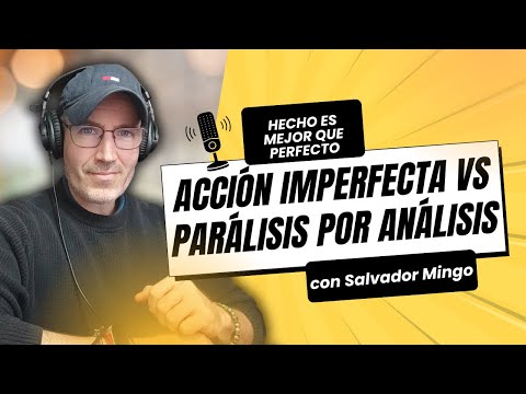 Cómo Vencer la Parálisis por Análisis: Acción Imperfecta y Productividad Real