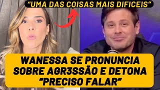 Wanessa Camargo se PRONUNCIA sobre ter sido supostamente AGR3DIDA por Dado Dolabella e D3TONA